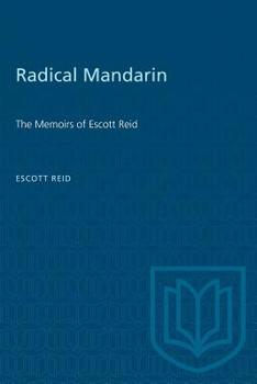 Paperback Radical Mandarin: The Memoirs of Escott Reid Book