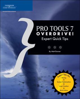 Paperback Pro Tools 7 Overdrive!: Expert Quick Tips Book