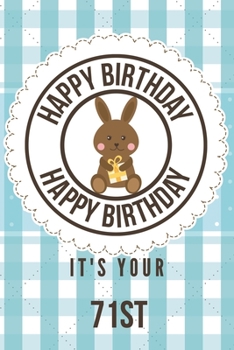 Happy Birthday Happy Birthday It's Your 71st: 71st Birthday Gift / Birthday Journal / Notebook / Diary / Unique Greeting & Birthday Card Alternative