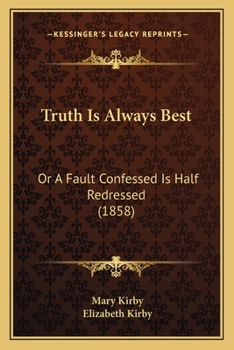 Paperback Truth Is Always Best: Or A Fault Confessed Is Half Redressed (1858) Book
