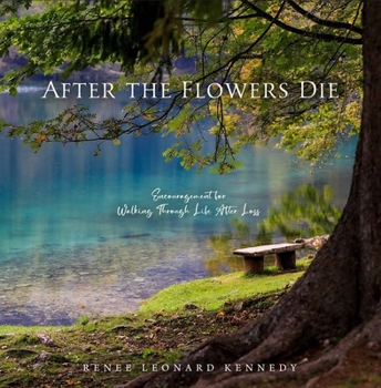 Hardcover After the Flowers Die: Encouragement for Walking Through Life After Loss Book