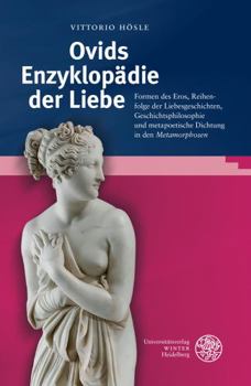 Hardcover Ovids Enzyklopadie Der Liebe: Formen Des Eros, Reihenfolge Der Liebesgeschichten, Geschichtsphilosophie Und Metapoetische Dichtung in Den 'metamorph [German] Book