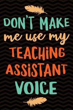 Paperback Don't Make Me Use My Teaching Assistant Voice Book