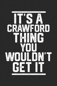 Paperback It's a Crawford Thing You Wouldn't Get It: Blank Lined Journal - great for Notes, To Do List, Tracking (6 x 9 120 pages) Book