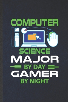 Computer Science Major by Day Gamer by Night: Funny Blank Lined Notebook/ Journal For Computer Science, Software Engineer Programmer, Inspirational ... Birthday Gift Idea Cute Ruled 6x9 110 Pages