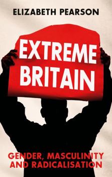 Hardcover Extreme Britain: Gender, Masculinity and Radicalisation Book