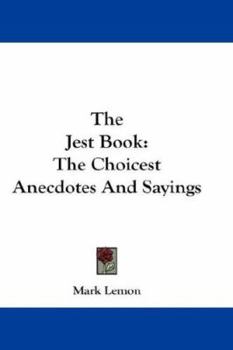 Hardcover The Jest Book: The Choicest Anecdotes And Sayings Book