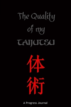 Paperback The Quality of My Taijutsu: A Progress Journal Book