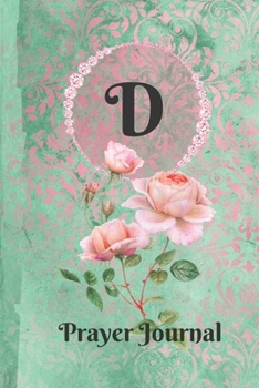 Personalized Monogram Letter D Prayer Journal: Praise and Worship Religious Devotional Journal in Green and Pink Damask Lace with Roses on Glossy Cover