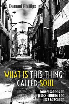 Paperback What Is This Thing Called Soul: Conversations on Black Culture and Jazz Education Book