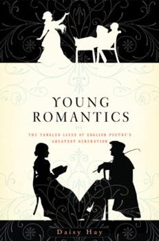 Hardcover Young Romantics: The Tangled Lives of English Poetry's Greatest Generation Book