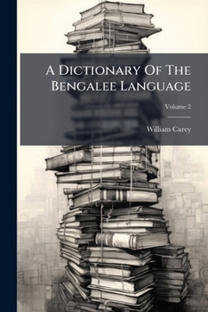 Paperback A Dictionary Of The Bengalee Language: Abridged From D. Carey's Quarto Dictionary. English And Bengalee; Volume 2 Book