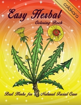 Paperback Easy Herbal Coloring Book: Best Herbs for Natural Facial Care - Large Print Designs for Seniors Adults and Beginners - Stress Relief and Relaxati [Large Print] Book