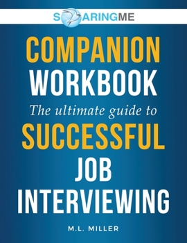 Paperback SoaringME COMPANION WORKBOOK The Ultimate Guide to Successful Job Interviewing Book