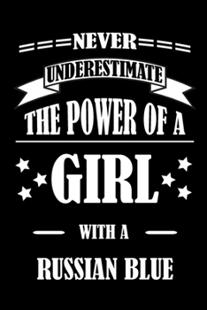 Never Underestimate The Power of a Girl With a RUSSIAN BLUE: A Journal to organize your life and working on your goals : Passeword tracker, Gratitude ... Weekly meal planner, 120 pages , matte cover