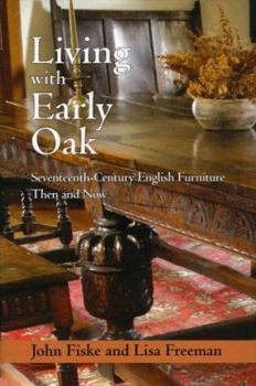 Hardcover Living with Early Oak: Seventeeth-Century English Furniture Then Book