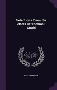 Hardcover Selections From the Letters Or Thomas B. Gould Book