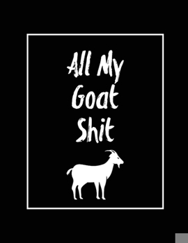 Paperback All My Goat Shit, Goat Log: Goats Owners Book, Record Vital Information, Keeping Track, Farm Notes, Breeding & Kidding Diary Records, Gift, Journa Book