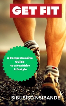 Paperback Get Fit: A Comprehensive Guide to a Healthier Lifestyle Book