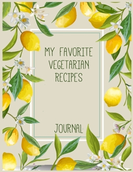 Paperback My Favorite Vegetarian Recipes: Large, Blank Kitchen Recipe Journal and Cookbook Companion For Passionate Cooks and Chefs Book