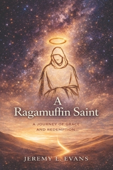 A Ragamuffin Saint: A Journey of Grace and Redemption
