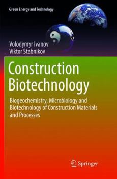 Paperback Construction Biotechnology: Biogeochemistry, Microbiology and Biotechnology of Construction Materials and Processes Book