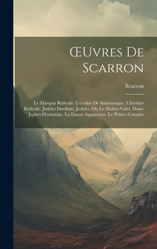 Œuvres De Scarron: Le Marquis Ridicule. L'ecolier De Salamanque. L'héritier Ridicule. Jodelet Duelliste. Jodelet, Ou Le Maître-Valet. Dom-Japhet ... Le Prince Corsaire