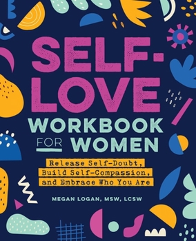Paperback Self-Love Workbook for Women: Release Self-Doubt, Build Self-Compassion, and Embrace Who You Are Book