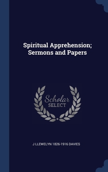 Hardcover Spiritual Apprehension; Sermons and Papers Book