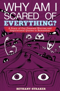 Hardcover Why Am I Scared of Everything?: A Diary of Our Greatest Worries and Inspirational Quotes to Remember Book