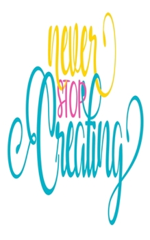 Paperback Never Stop Creating: An Idea Book For Designs Book