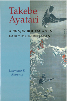 Hardcover Takebe Ayatari: A Bunjin Bohemian in Early Modern Japan Volume 36 Book