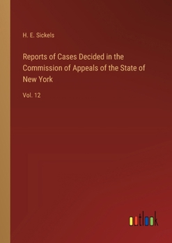 Paperback Reports of Cases Decided in the Commission of Appeals of the State of New York: Vol. 12 Book