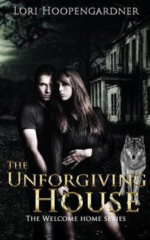 The Unforgiving House - Book #1 of the Welcome Home Series