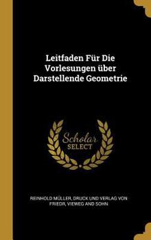 Hardcover Leitfaden F?r Die Vorlesungen ?ber Darstellende Geometrie [German] Book