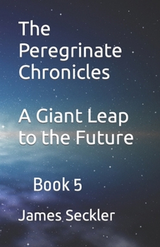 Paperback The Peregrinate Chronicles: A Giant Leap to the Future Book