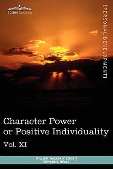 Personal Power Books (in 12 Volumes), Vol. XI: Character Power or Positive Individuality - Book #11 of the Personal Power series
