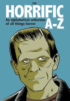 Hardcover The Horrific A-Z: An Alphabetical Collection of All Things Horror Book