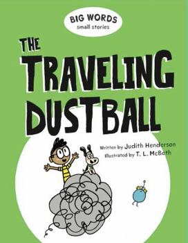 The Traveling Dustball - Book #2 of the Big Words Small Stories