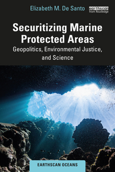 Securitizing Marine Protected Areas: Geopolitics, Environmental Justice, and Science (Earthscan Oceans)