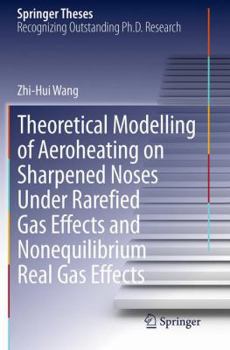 Paperback Theoretical Modelling of Aeroheating on Sharpened Noses Under Rarefied Gas Effects and Nonequilibrium Real Gas Effects Book