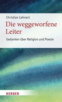 Hardcover Die Weggeworfene Leiter: Gedanken Uber Religion Und Poesie [German] Book