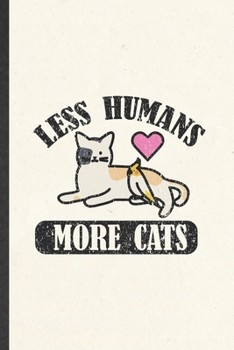 Less Humans More Cats: Funny Blank Lined Notebook/ Journal For Pet Kitten Cat, Cat Mom Lover Vet, Inspirational Saying Unique Special Birthday Gift Idea Modern 6x9 110 Pages