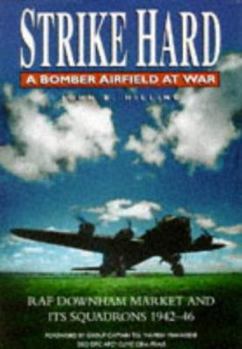 Hardcover Strike Hard: A Bomber Airfield at War, RAF Downham Market and Its Squadrons 1942-46 Book