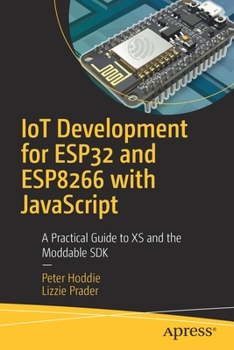 Iot Development for Esp8266 and Esp32 with JavaScript: Build Powerful Software with New Generation Hardware