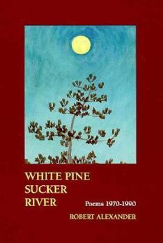 Paperback White Pine Sucker River: Poems 1970-1990 Book