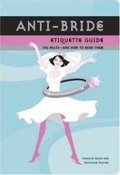 Paperback Anti-Bride Etiquette Guide: The Rules - And How to Bend Them Book