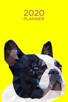 French Bulldog Planner: 2020 diary: Increase productivity, improve time management, reach your goals: Modern trendy pop art style low poly yellow cover