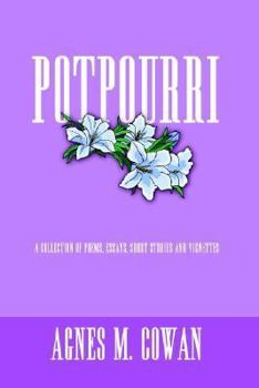 Potpourri: A Collection of Poems, Essays, Short Stories and Vignettes