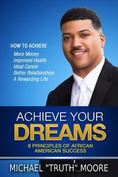 Paperback Achieve Your Dreams: 9 Principles of African American Success Book